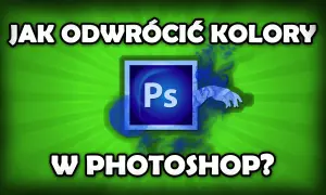 Jak odwrócić kolory w Photoshopie? Szybkie metody i pełna kontrola
